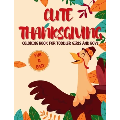 Cute Thanksgiving Coloring Book for Toddler Girls and Boys: A Collection of Fun and Easy 50 Thanksgiving Coloring Pages for Kids - Paperback