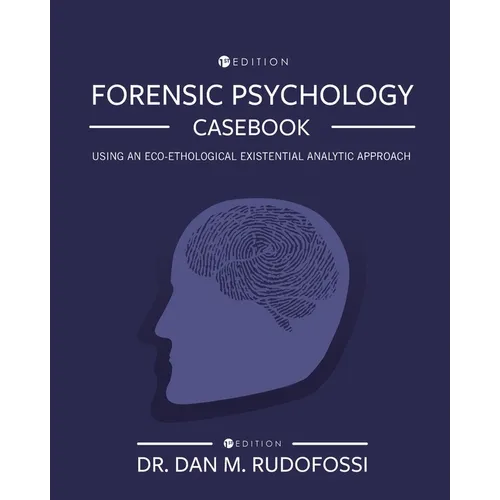 Forensic Psychology Casebook: Using An Eco-Ethological Existential Analytic Approach - Paperback