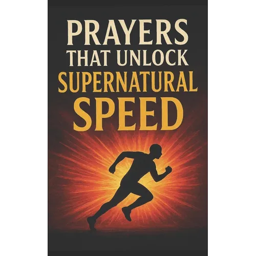 Prayers That Unlock Supernatural Speed: With Potent Warfare Prayers That Work - Paperback