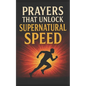 Prayers That Unlock Supernatural Speed: With Potent Warfare Prayers That Work - Paperback