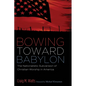 Bowing Toward Babylon: The Nationalistic Subversion of Christian Worship in America - Paperback