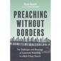 Preaching Without Borders: The Challenges and Blessings of Expository Preaching in a Multi-Ethnic Church - Paperback