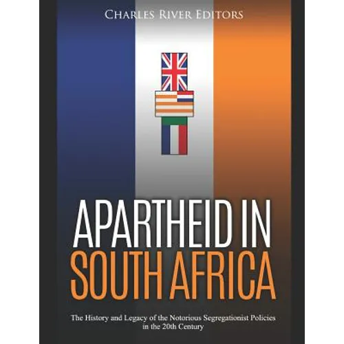 Apartheid in South Africa: The History and Legacy of the Notorious Segregationist Policies in the 20th Century - Paperback