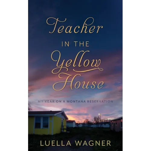 Teacher in the Yellow House: My Year on a Montana Reservation - Paperback