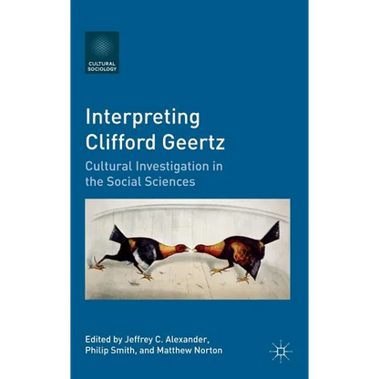 Interpreting Clifford Geertz: Cultural Investigation in the Social Sciences - Hardcover
