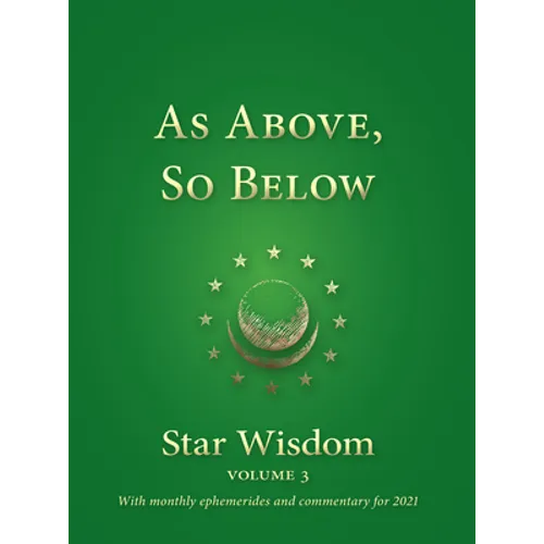 As Above, So Below: Star Wisdom, Vol 3: With Monthly Ephemerides and Commentary for 2021 - Paperback