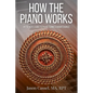 How the Piano Works: An Owner's Guide to Piano Tuning & Maintenance - Paperback