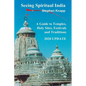 Seeing Spiritual India: A Guide to Temples, Holy Sites, Festivals and Traditions: 2020 Update - Paperback