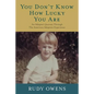 You Don't Know How Lucky You Are: An Adoptee's Journey Through The American Adoption Experience - Paperback