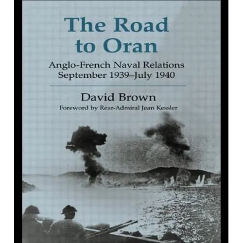 The Road to Oran: Anglo-French Naval Relations, September 1939-July 1940 - Paperback