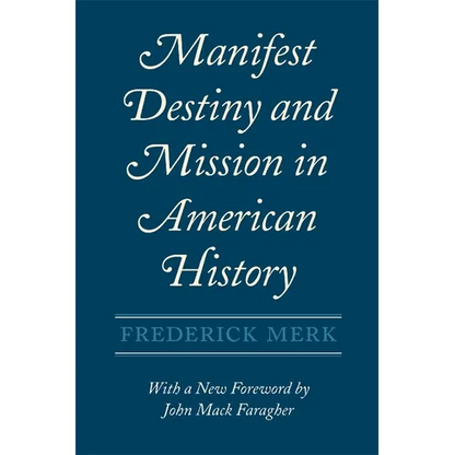 Manifest Destiny and Mission in American History: A Reinterpretation, with a New Foreword by John Mack Faragher - Paperback