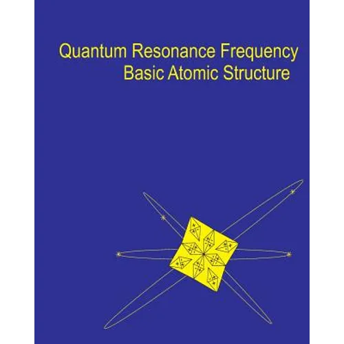 Quantum Resonance Frequency: A Theory on the Fundamental Nature of Matter and Energy in the Universe - Paperback