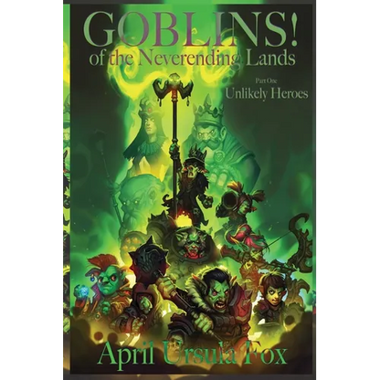 Goblins! of the Neverending Lands - Book 1: Unlikely Heroes - Paperback