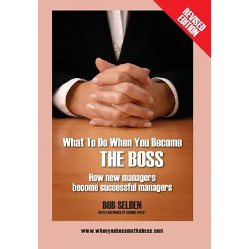 What to Do When You Become the Boss: How New Managers Become Successful Managers - Hardcover