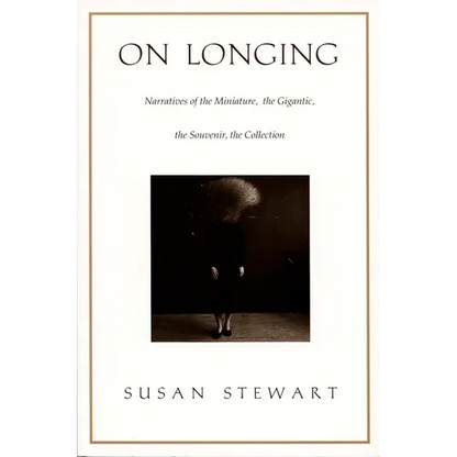 On Longing: Narratives of the Miniature, the Gigantic, the Souvenir, the Collection - Paperback