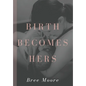 Birth Becomes Hers - Hardcover
