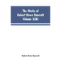The Works of Hubert Howe Bancroft, Vol. XXXI: History of Washington, Idaho, and Montana, 1845-1889 - Paperback