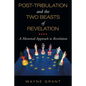 Post-Tribulation and the Two Beasts of Revelation: A Historical Approach to Revelation - Paperback