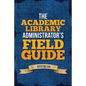 The Academic Library Administrator's Field Guide - Paperback