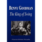 Benny Goodman - The King of Swing (Biography) - Paperback