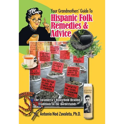 Your Grandmothers' Guide to Hispanic Folk Remedies & Advice: The Curandera's Household Healing Traditions of the Borderlands - Hardcover