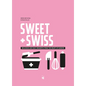 Sweet & Swiss: Delicious and Easy Desserts from the Heart of Europe - Hardcover
