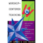 Worship-Centered Teaching: Guiding Youth to Discover Their Identity in Christ - Paperback