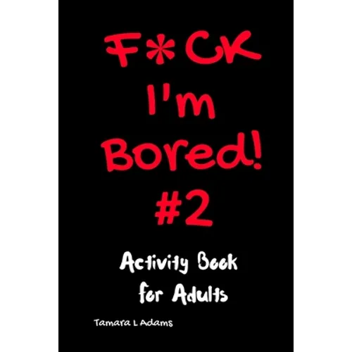 F*ck I'm Bored #2: Activity Book For Adults - Paperback