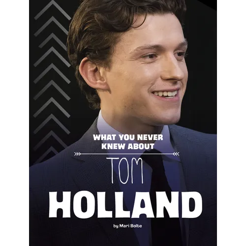 What You Never Knew about Tom Holland - Hardcover