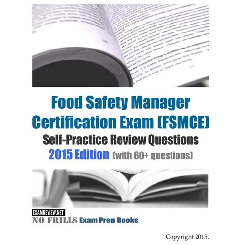 Food Safety Manager Certification Exam (FSMCE) Self-Practice Review Questions: 2015 Edition (with 60+ questions) - Paperback