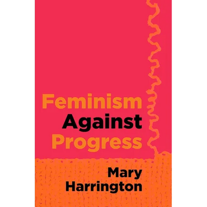 Feminism Against Progress - Hardcover