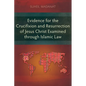 Evidence for the Crucifixion and Resurrection of Jesus Christ Examined through Islamic Law - Paperback