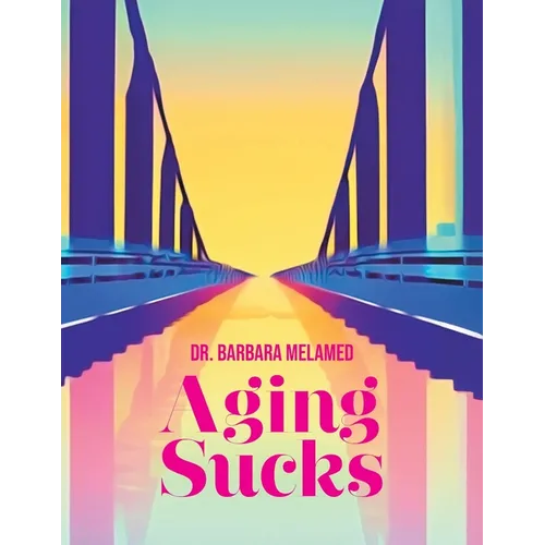 Aging Sucks: Unless You Cross the Bridge - Paperback