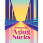Aging Sucks: Unless You Cross the Bridge - Paperback