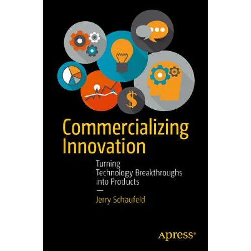 Commercializing Innovation: Turning Technology Breakthroughs Into Products - Paperback