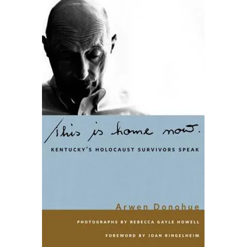 This Is Home Now: Kentucky's Holocaust Survivors Speak - Hardcover