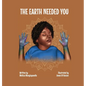 The Earth Needed You - Hardcover