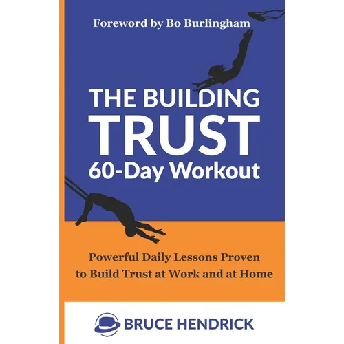 The Building Trust 60-Day Workout: Powerful Daily Lessons Proven to Build Trust at Work and at Home - Paperback
