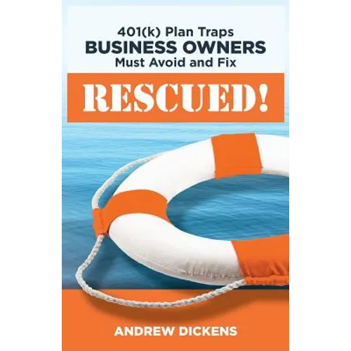 Rescued!: 401(k) Plan Traps Business Owners Must Avoid and Fix - Paperback