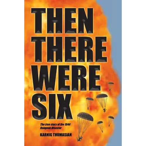 Then There Were Six: The true story of the 1944 Rangoon Disaster - Paperback