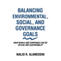 Balancing Environmental, Social, and Governance Goals: What Banks and Companies Can Do on Esg and Sustainability - Paperback