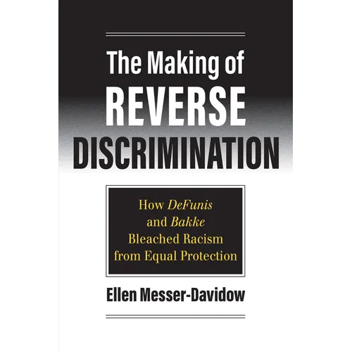 The Making of Reverse Discrimination: How Defunis and Bakke Bleached Racism from Equal Protection - Paperback