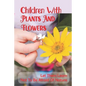 Children With Plants And Flowers: Let Them Learn Not To Be Afraid Of Nature: Kids' Natural Science Book - Paperback