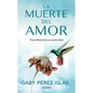 La Muerte del Amor: Cómo Atravesar El Duelo de Una Ruptura / The Death of Love: How to Navigate Grief After a Breakup - Paperback