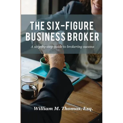 The Six-Figure Business Broker: A step-by-step guide to brokering success - Paperback
