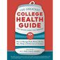 The Greatest College Health Guide You Never Knew You Needed: How to Manage Food, Booze, Stress, Sex, Sleep, and Exercise on Campus - Hardcover