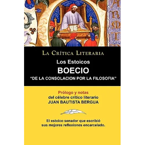 Los Estoicos: Boecio: de la Consolacion Por La Filosofia. La Critica Literaria. Prologado y Anotado Por Juan B. Bergua. - Paperback