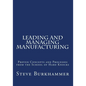 Leading & Managing Manufacturing: Proven Concepts and Processes From the School of Hard Knocks - Paperback