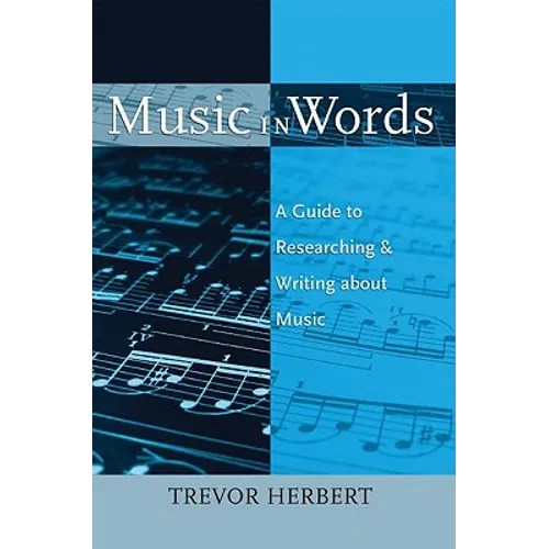 Music in Words: A Guide to Researching and Writing about Music - Paperback