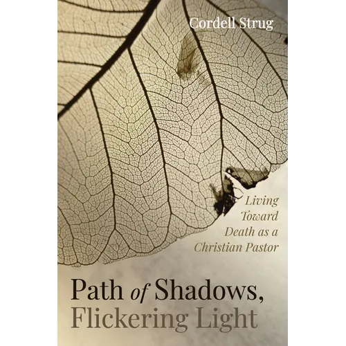 Path of Shadows, Flickering Light: Living Toward Death as a Christian Pastor - Hardcover